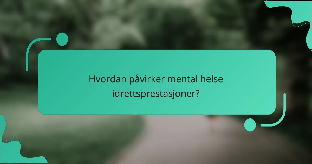 Hvordan påvirker mental helse idrettsprestasjoner?