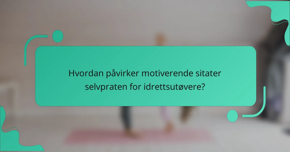 Hvordan påvirker motiverende sitater selvpraten for idrettsutøvere?