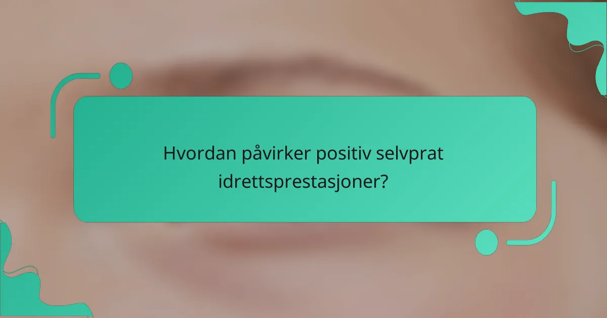 Hvordan påvirker positiv selvprat idrettsprestasjoner?
