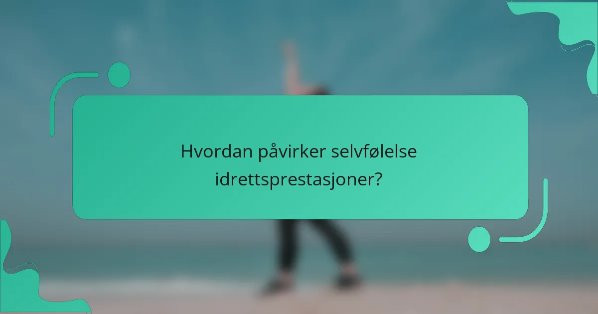 Hvordan påvirker selvfølelse idrettsprestasjoner?
