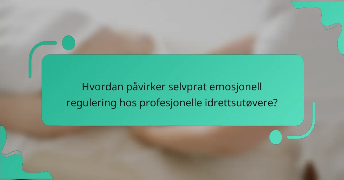 Hvordan påvirker selvprat emosjonell regulering hos profesjonelle idrettsutøvere?