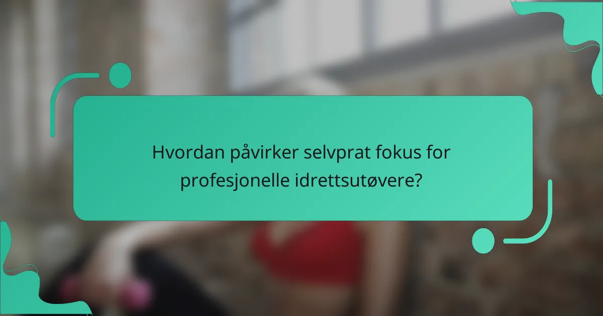 Hvordan påvirker selvprat fokus for profesjonelle idrettsutøvere?