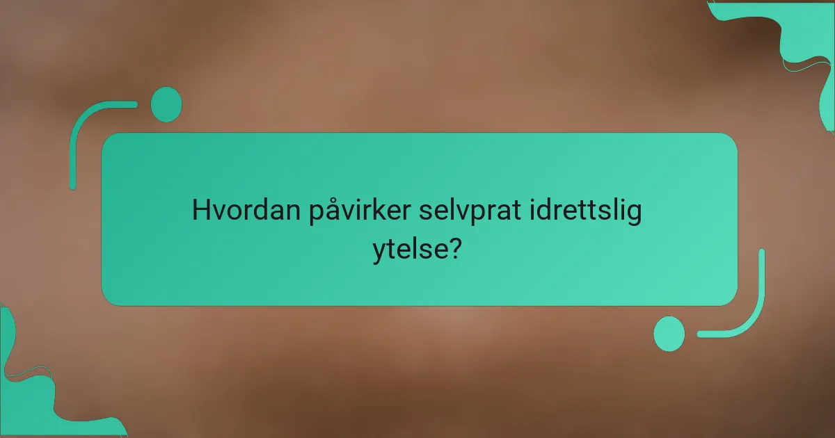 Hvordan påvirker selvprat idrettslig ytelse?