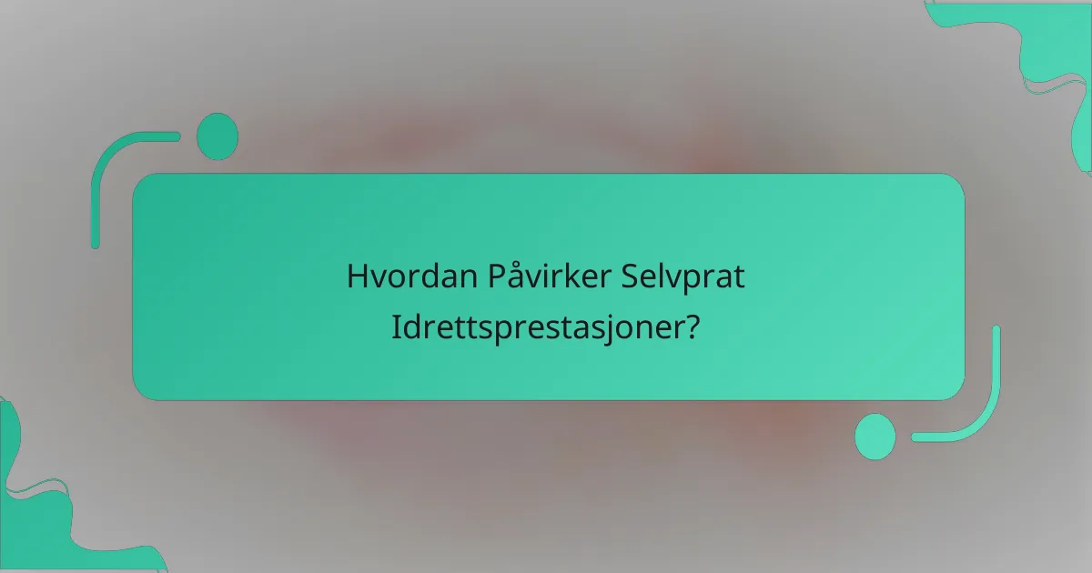 Hvordan Påvirker Selvprat Idrettsprestasjoner?