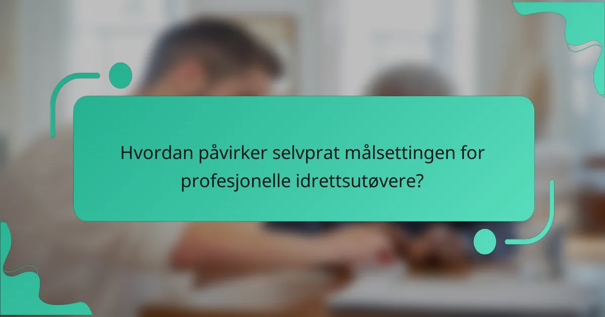 Hvordan påvirker selvprat målsettingen for profesjonelle idrettsutøvere?