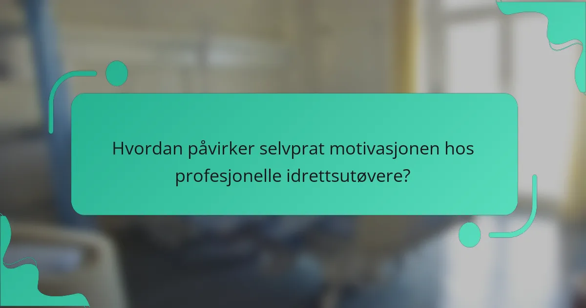 Hvordan påvirker selvprat motivasjonen hos profesjonelle idrettsutøvere?