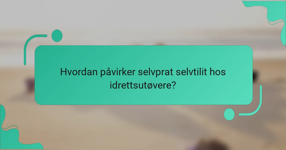 Hvordan påvirker selvprat selvtilit hos idrettsutøvere?