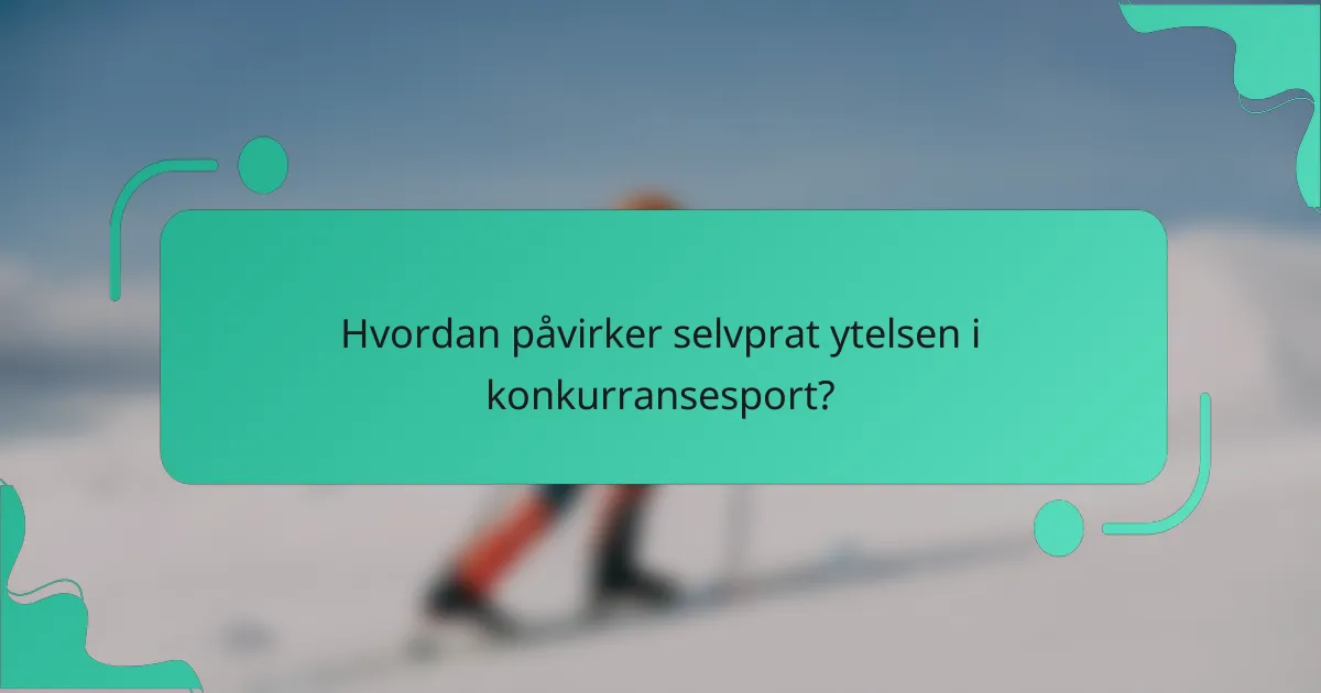 Hvordan påvirker selvprat ytelsen i konkurransesport?
