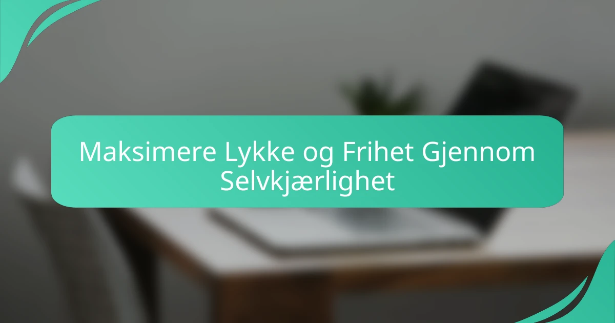 Maksimere Lykke og Frihet Gjennom Selvkjærlighet