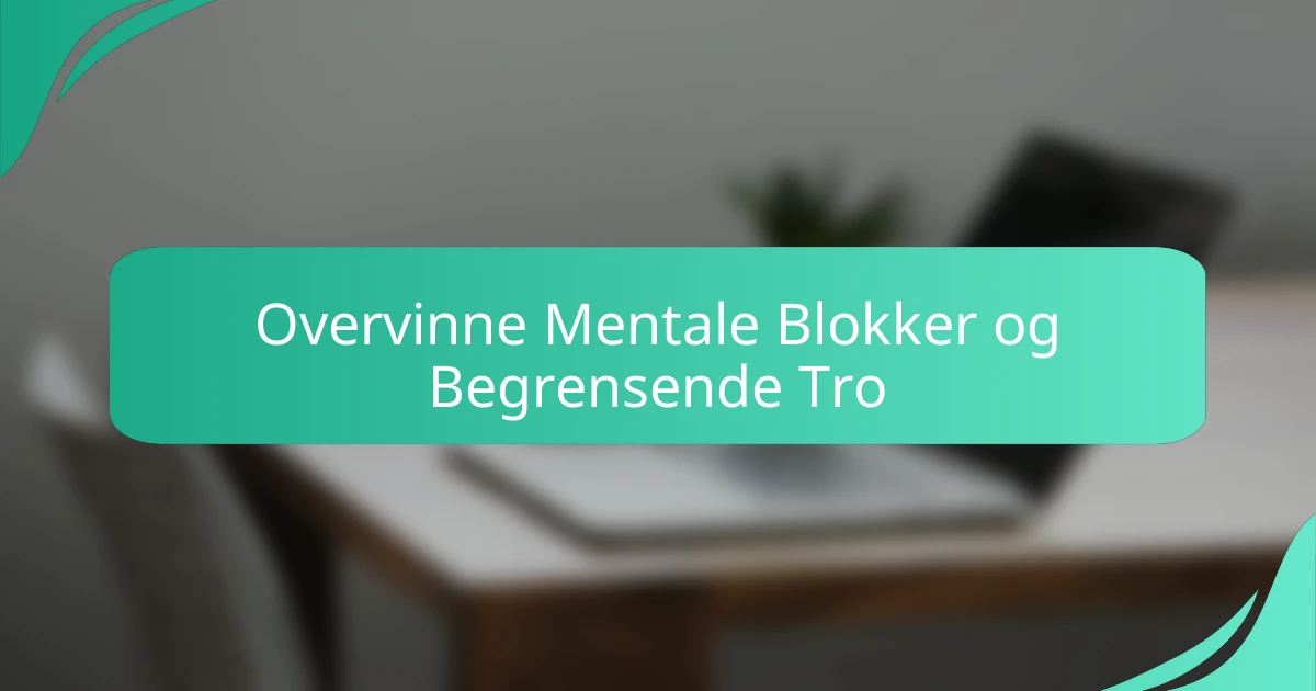 Overvinne Mentale Blokker og Begrensende Tro